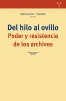 Del Hilo Al Ovillo. Poder Y Resistencia De Los Archivos
