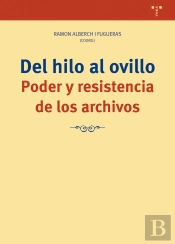 Del Hilo Al Ovillo. Poder Y Resistencia De Los Archivos