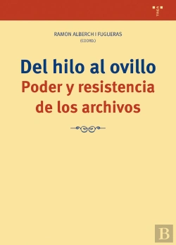 Bertrand.pt - Del Hilo Al Ovillo. Poder Y Resistencia De Los Archivos