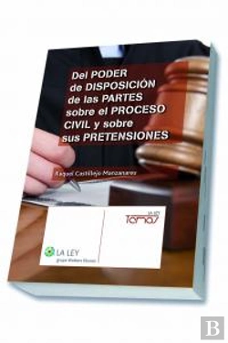 Bertrand.pt - Del Poder De Disposicion De Las Partes Sobre El Proceso Civil Y Sobresus Pretensiones