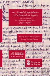 Del Sinodal De Aguilafuente A El Adelantado De Segovia, Cinco Siglos De Imprenta Segoviana (1472-191