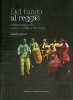 Del Tango Al Reggae. Músicas Negras De América Latina Y Del Caribe
