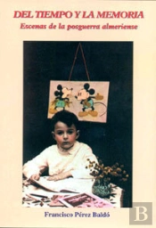 Del Tiempo Y La Memoria. Escenas De La Posguerra Almeriense