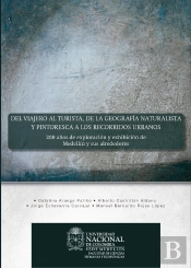 Del Viajero Al Turista, De La Geografía Naturalista Y Pintoresca A Los Recorridos Urbanos: 200 Años De Exploración Y Exhibición De Medellín Y Sus Alrededores