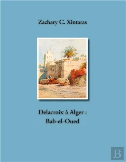 Bertrand.pt - Delacroix À Alger ; Bab-El-Oued