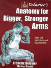 Delavier'S Anatomy For Bigger, Stronger Arms