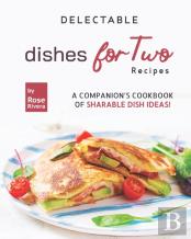 Delectable Dishes For Two Recipes