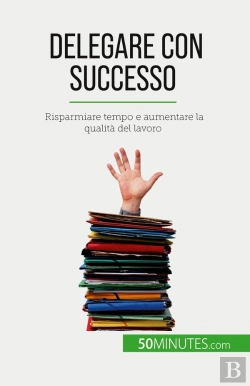 Bertrand.pt - Delegare Con Successo : Risparmiare Tempo E Aumentare La Qualità Del Lavoro