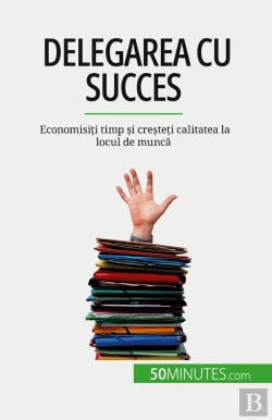 Bertrand.pt - Delegarea Cu Succes : Economisiti Timp Si Cresteti Calitatea La Locul De Munca