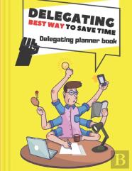 Delegating Best Way To Save Time Delegating Planner Book
