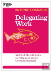 Delegating Work (Hbr 20-Minute Manager Series)