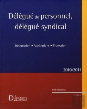 Délégue Du Personnel, Délégué Syndical ; Désignation, Attributions, Protection (Édition 2010/2011)