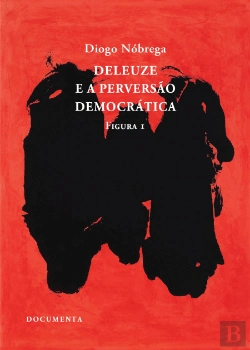 Bertrand.pt - Deleuze e a Perversão Democrática - Figura I