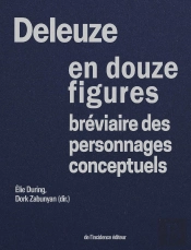 Deleuze En Douze Figures : Bréviaire Des Personnages Conceptuels