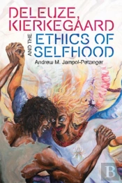 Deleuze, Kierkegaard And The Ethics Of Selfhood