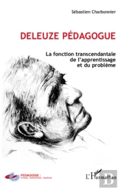 Deleuze Pédagogue ; La Fonction Transcendantale De L'Apprentissage Et Du Problème