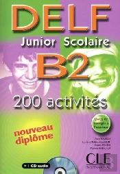 Delf ; Junior Scolaire B2 ; 200 Activités