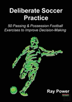 Bertrand.pt - Deliberate Soccer Practice: 50 Passing & Possession Football Exercises To Improve Decision-Making