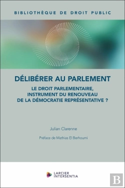 Bertrand.pt - Délibérer Au Parlement : Le Droit Parlementaire, Instrument Du Renouveau De La Démocratie Représenta