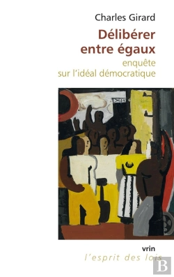 Bertrand.pt - Délibérer Entre Égaux ; Enquête Sur L'Idéal Démocratique