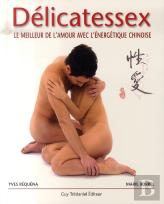 Délicatessex ; Le Meilleur De L'Amour Avec L'Énergétique Chinoise