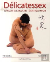 Délicatessex ; Le Meilleur De L'Amour Avec L'Énergétique Chinoise