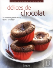 Délices De Chocolat ; 70 Recettes De Cuisine Gourmandes, Faciles À Réaliser
