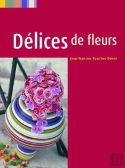 Bertrand.pt - Delices De Fleurs ; Floral Delights