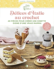 Délices D'Italie Au Crochet : 40 Pièces Pour Créer Une Dinette Digne D'Une Vraie Mamma