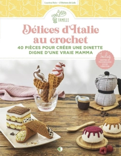 Bertrand.pt - Délices D'Italie Au Crochet : 40 Pièces Pour Créer Une Dinette Digne D'Une Vraie Mamma