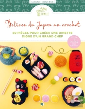 Délices Du Japon Au Crochet : 50 Pièces Pour Créer Une Dînette Digne D'Un Grand Chef