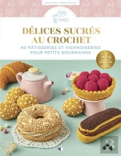 Délices Sucrés Au Crochet : 40 Pâtisseries Et Viennoiseries Pour Petits Gourmands