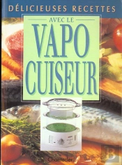 Delicieuses Recettes Avec Le Vapocuiseur