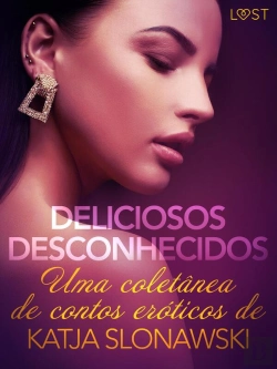 Bertrand.pt - Deliciosos Desconhecidos: Uma Coletânea De Contos Eróticos De Katja Slonawski