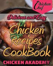 Delicious And Easy - Chicken Recipes Cookbook