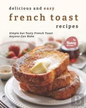 Delicious And Easy French Toast Recipes
