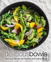 Delicious Bowls: Delicious Recipes For H