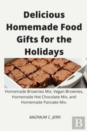 Delicious Homemade Food Gifts For The Holidays