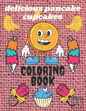 Delicious Pancakes & Cupcakes Coloring Book