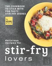 Delicious Recipes For Stir-Fry Lovers