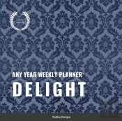 Delight: Any Year Weekly Planner