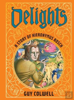 Bertrand.pt - Delights: A Story Of Hieronymus Bosch