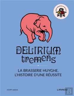 Bertrand.pt - Delirium ; L'Histoire Du Succès De La Brasserie Huyghe