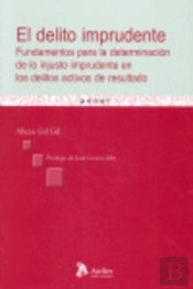 Delito Imprudente, El. Fundamentos Para La Determinación De Lo Injusto Imprudente En Los Delitos Act