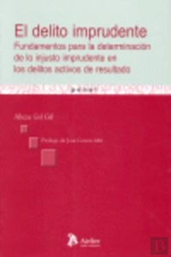 Bertrand.pt - Delito Imprudente, El. Fundamentos Para La Determinación De Lo Injusto Imprudente En Los Delitos Act