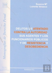 Delitos De Atentado Contra La Autoridad, Sus Agentes Y Los Funcionarios Públicos Y De Resistencia Y