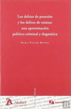 Bertrand.pt - Delitos De Posesion Y Delitos De Estatus: Una Aproximacion Politico-Criminal Y Dogmatica