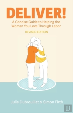 Bertrand.pt - Deliver! A Concise Guide To Helping The Woman You Love Through Labor