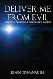 Deliver Me From Evil A Spiritual Warfare & Deliverance Manual