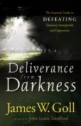 Deliverance From Darkness Â€“ The Essential Guide To Defeating Demonic Strongholds And Oppression